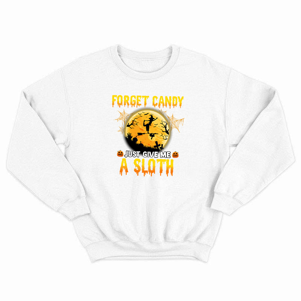 Forget Candy Just Give Me A Sloth Shirt Funny Witch Happy Halloween Sweatshirt Sloth Lovers Gift